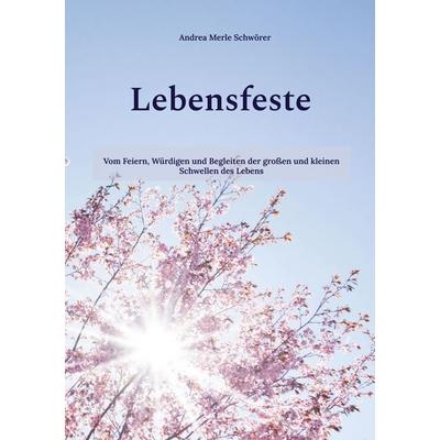 Lebensfeste, Taschenbuch von Andrea Merle Schwörer, BoD – Books on Demand, 978-3-696-36929-3