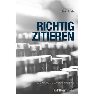 Richtig zitieren, Taschenbuch von Harald Jele, Kohlhammer, 978-3-17-044687-8