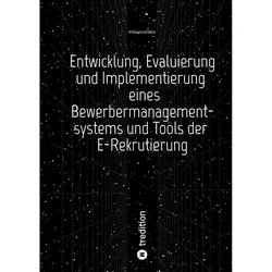 Entwicklung, Evaluierung und Implementierung eines Bewerbermanagementsystems und Tools der E-Rekru, Fachbücher von Timo Schöber