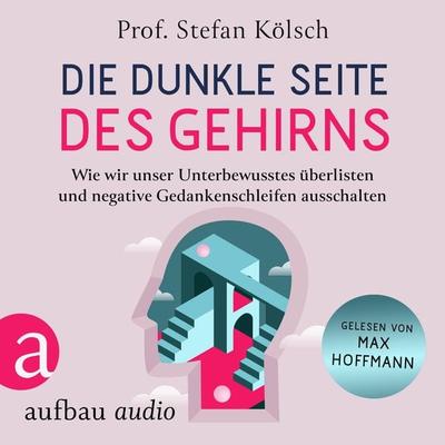 Die dunkle Seite des Gehirns - Stefan Kölsch, Audio, 9783757011703