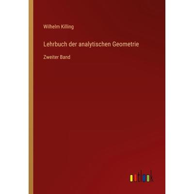 Lehrbuch der analytischen Geometrie, Taschenbuch von Wilhelm Killing, Outlook, 978-3-368-49536-7