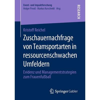 Zuschauernachfrage von Teamsportarten in ressourcenschwachen Umfeldern, Taschenbuch von Kristoff Reichel, Springer Fachmedien Wiesbaden GmbH,