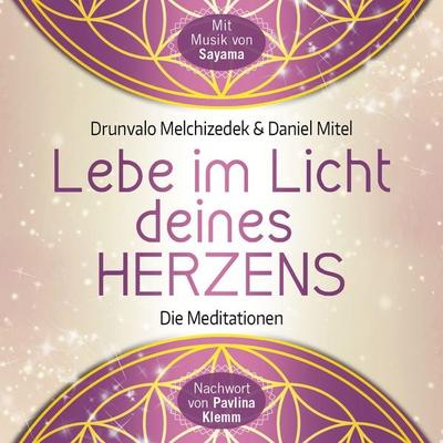LEBE IM LICHT DEINES HERZENS: Geführte Meditationen für den Zugang in den heiligen Raum - Drunvalo Melchizedek,Daniel Mitel, Audio, 4064066603427