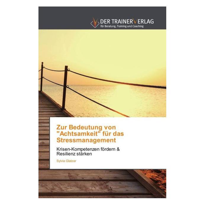 Deutscher Trainer Zur Bedeutung von "Achtsamkeit" für das Stressmanagement (Deutsch, Softcover, Sylvia Glatzer) (7260523)
