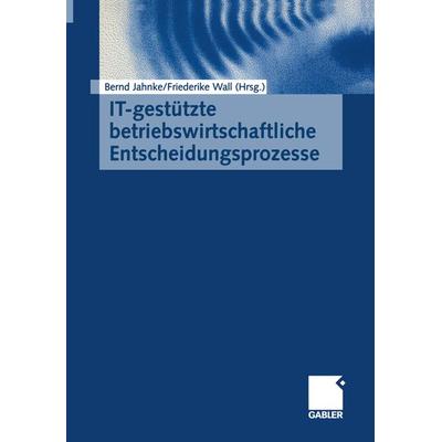 IT-gestützte betriebswirtschaftliche Entscheidungsprozesse, Taschenbuch von , Betriebswirtschaftlicher Verlag Gabler, 978-3-663-05865-6