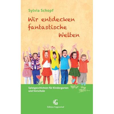 Wir entdecken fantastische Welten, Taschenbuch von Sylvia Schopf, BoD – Books on Demand, 978-3-7386-1095-6