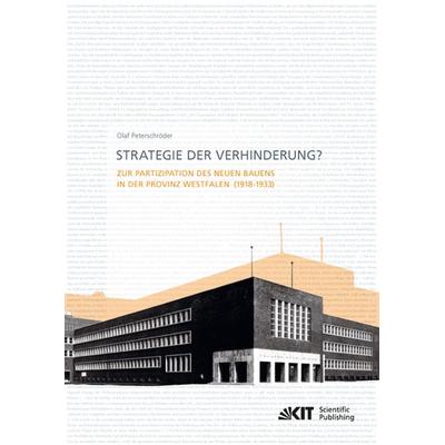 Strategie der Verhinderung? Zur Partizipation des Neuen Bauens in der Provinz Westfalen (1918-1933), Taschenbuch von Olaf Peterschröder, KIT