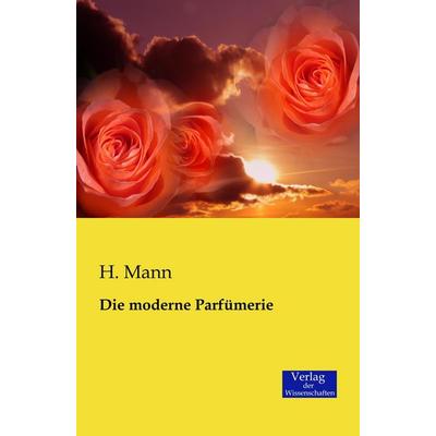 Die moderne Parfümerie, Taschenbuch von H. Mann, Verlag der Wissenschaften, 978-3-95700-343-0