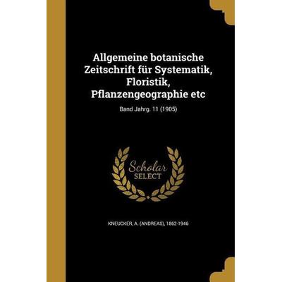 Allgemeine botanische Zeitschrift für Systematik, Floristik, Pflanzengeographie etc; Band Jahrg. 11 (1905), Taschenbuch von , Creative Media Partners,