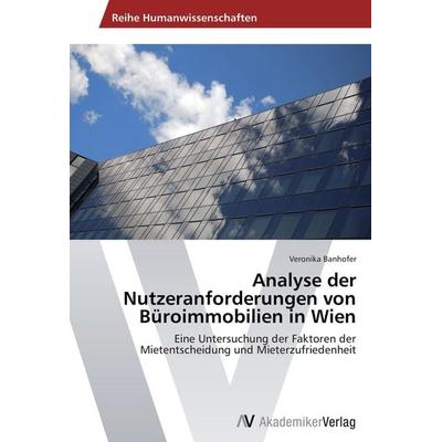 Analyse der Nutzeranforderungen von Büroimmobilien in Wien, Taschenbuch von Veronika Banhofer, AV Akademikerverlag, 978-3-639-45711-7
