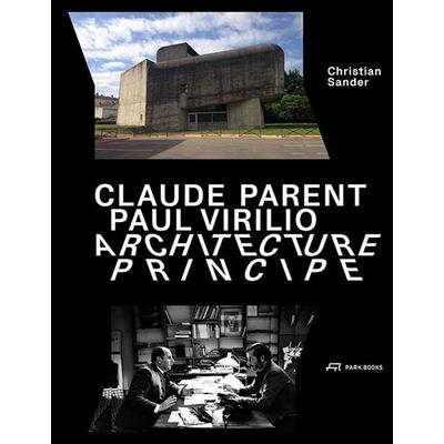Claude Parent, Paul Virilio – Architecture Principe, Taschenbuch von Christian Sander, Park Books, 978-3-03860-201-9