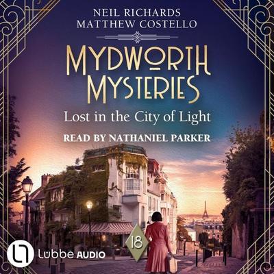 Lost in the City of Light - Mydworth Mysteries - A Cosy Historical Mystery Series, Episode 18 - Matthew Costello,Neil Richards, Audio, 9783754021118