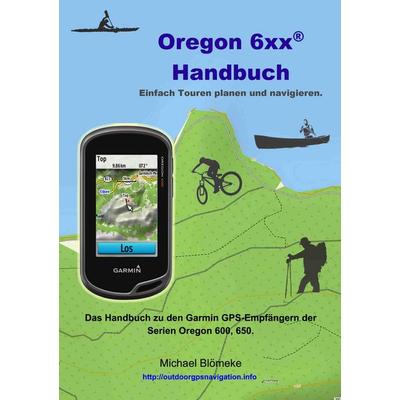 Oregon 6 xx Handbuch, Taschenbuch von Michael Blömeke, BoD – Books on Demand, 978-3-8370-8088-9