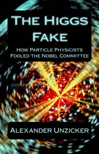 Alexander Unzicker - The Higgs Fake: How Particle Physicists Fooled the Nobel Committee - Preis vom 09.10.2026 07:28:09 h