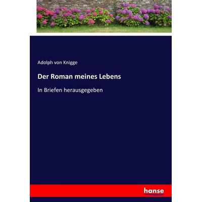 Der Roman meines Lebens, Taschenbuch von Adolph Knigge, Hansebooks, 978-3-7436-7805-7