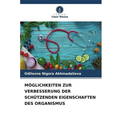 MÖGLICHKEITEN ZUR VERBESSERUNG DER SCHÜTZENDEN EIGENSCHAFTEN DES ORGANISMUS, Taschenbuch von Odilovna Nigora Akhmadalieva, Verlag Unser Wissen,