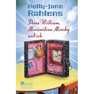 Prinz William, Maximilian Minsky und ich, Taschenbuch von Holly-Jane Rahlens, Rowohlt Taschenbuch
