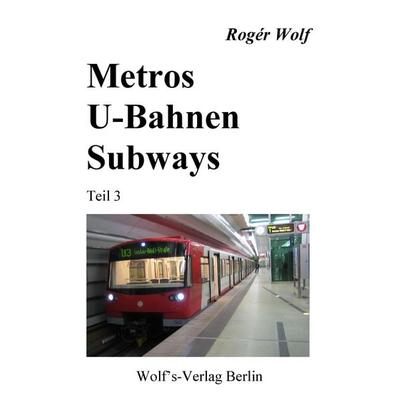 Metros - U-Bahnen - Subways, Taschenbuch von Rogér Wolf, Wolf's-Vlg; 978-3-86164-019-6