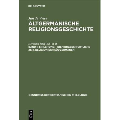 Einleitung – die Vorgeschichtliche Zeit. Religion der Südgermanen, Gebundene Ausgabe von Jan de Vries, De Gruyter, 978-3-11-234031-8