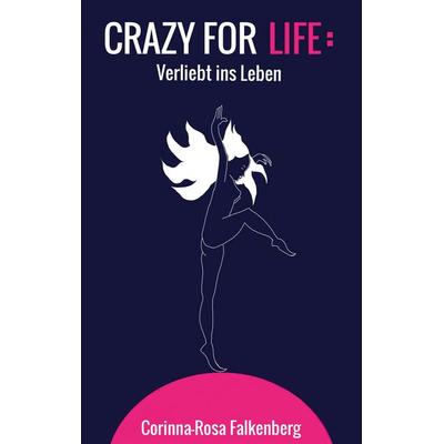 Crazy for Life, Taschenbuch von Corinna-Rosa Falkenberg, BoD – Books on Demand, 978-3-7504-8028-5