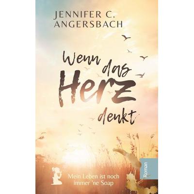 Wenn das Herz denkt, Gebundene Ausgabe von Jennifer C. Angersbach, Tredition, 978-3-384-15506-1