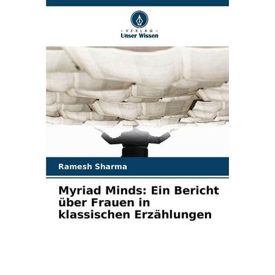 Myriad Minds: Ein Bericht über Frauen in klassischen Erzählungen, Taschenbuch von Ramesh Sharma, Verlag Unser Wissen, 978-620-0-82538-4