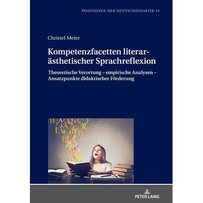 Kompetenzfacetten literarästhetischer Sprachreflexion, Gebundene Ausgabe von Christel Meier, Peter Lang GmbH, Internationaler Verlag der