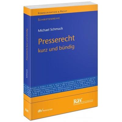 Presserecht – kurz und bündig, Taschenbuch von Michael Schmuck, Fachmedien Recht und Wirtschaft in Deutscher Fachverlag GmbH, 978-3-8005-1701-5