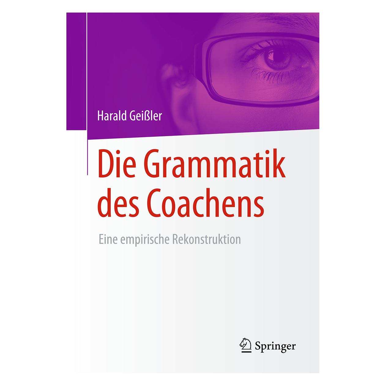 Springer GeiÃler:Die Grammatik des Coachens (Deutsch, Hardcover, Harald Geissler) (9783658096397)