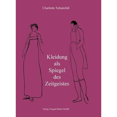 Kleidung als Spiegel des Zeitgeistes, Taschenbuch von Charlotte Schamfuss, Traugott Bautz, 978-3-88309-725-1