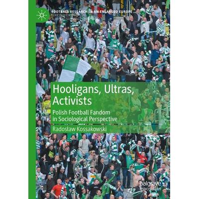 Hooligans, Ultras, Activists, Gebundene Ausgabe von Radosław Kossakowski, Springer, 978-3-030-56606-7