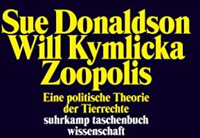 Sue Donaldson - Zoopolis: Eine politische Theorie der Tierrechte (suhrkamp taschenbuch wissenschaft) - Preis vom 19.10.2026 19:33:35 h