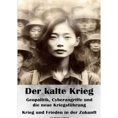 Der kalte Krieg I Geopolitik, Cyberangriffe und die neue Kriegsführung I Krieg und Frieden in der Zukunft, Taschenbuch von Stefan Ludewig, Epubli,