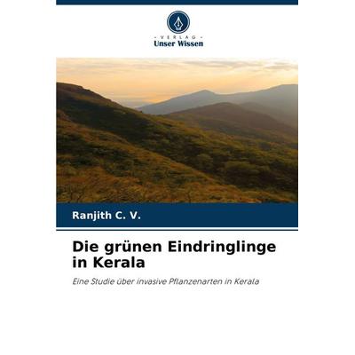 Die grünen Eindringlinge in Kerala, Taschenbuch von Ranjith C. V., Verlag Unser Wissen, 978-620-7-98168-7
