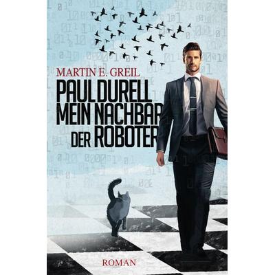Paul Durell - Mein Nachbar der Roboter, Taschenbuch von Martin E. Greil, Epubli, 978-3-7575-7695-0