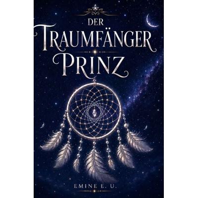 Der Traumfängerprinz, Taschenbuch von Emine Ucar, Epubli, 978-3-565-63739-3