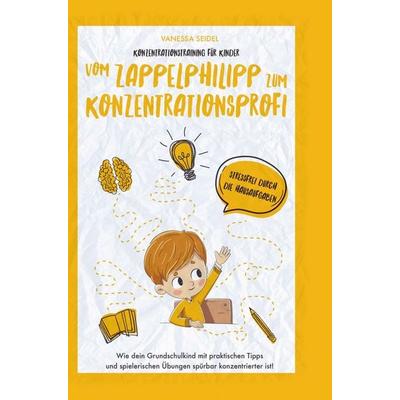 Konzentrationstraining für Kinder - Vom Zappelphilipp zum Konzentrationsprofi, Taschenbuch von Vanessa Seidel, Bookmundo Direct, 978-94-036-4393-9