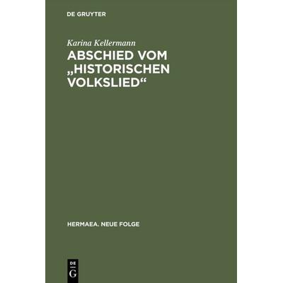 Abschied vom 'historischen Volkslied'; Gebundene Ausgabe von Karina Kellermann, De Gruyter, 978-3-484-15090-4