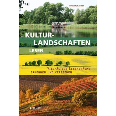 Kulturlandschaften lesen, Gebundene Ausgabe von Bruno P. Kremer, Haupt Verlag, 978-3-258-07938-7