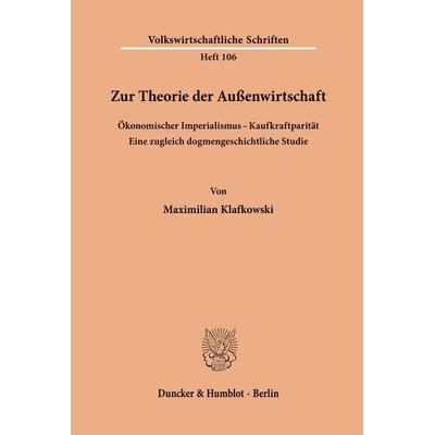 Zur Theorie der Außenwirtschaft. Ökonomischer Imperialismus - Kaufkraftparität., Taschenbuch von Maximilian Klafkowski, Duncker & Humblot,