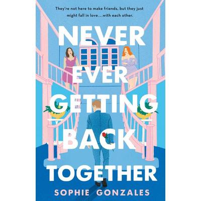 Never Ever Getting Back Together, Gebundene Ausgabe von Sophie Gonzales, St. Martin's Publishing Group, 978-1-250-81916-1