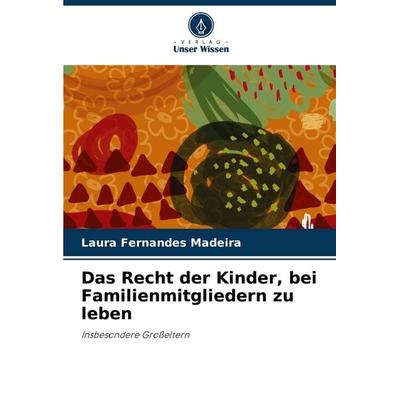 Das Recht der Kinder, bei Familienmitgliedern zu leben, Taschenbuch von Laura Fernandes Madeira, Verlag Unser Wissen, 978-620-8-40022-4