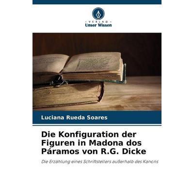 Die Konfiguration der Figuren in Madona dos Páramos von R.G. Dicke, Taschenbuch von Luciana Rueda Soares, Verlag Unser Wissen, 978-620-9-20640-5