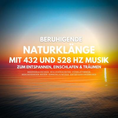 Beruhigende Naturklänge mit 432 Hz und 528 Hz Musik zum Entspannen, Einschlafen und Träumen - Yella A. Deeken, Audio, 4064067134012