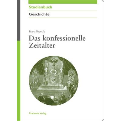 Das konfessionelle Zeitalter, Gebundene Ausgabe von Franz Brendle, De Gruyter, 978-3-05-004554-2