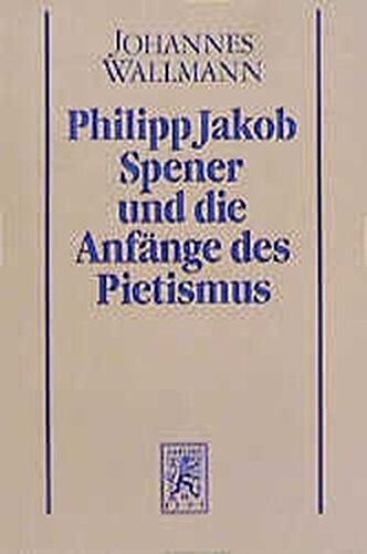 Johannes Wallmann - Philipp Jakob Spener und die Anfänge des Pietismus / Philipp Jakob Spener und die Anfänge des Pietismus (Beiträge zur historischen Theologie) - Preis vom 11.10.2026 15:43:13 h