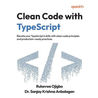 Clean Code with TypeScript, Taschenbuch von Rukevwe Ojigbo,Sanjay Krishna Anbalagan, Packt Publishing, 978-1-83588-956-5