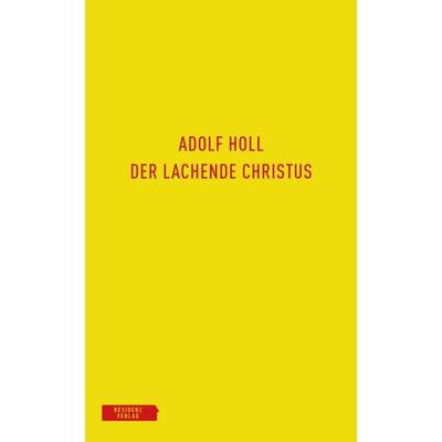 Der lachende Christus, Gebundene Ausgabe von Adolf Holl, Residenz, 978-3-7017-3546-4