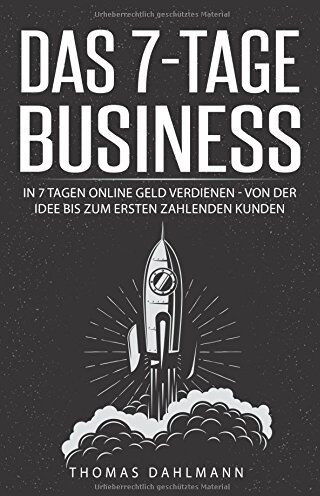 Thomas Dahlmann - Das 7-Tage-Business: In 7 Tagen online Geld verdienen - Von der Idee bis zum ersten zahlenden Kunden - Preis vom 11.10.2026 15:43:13 h