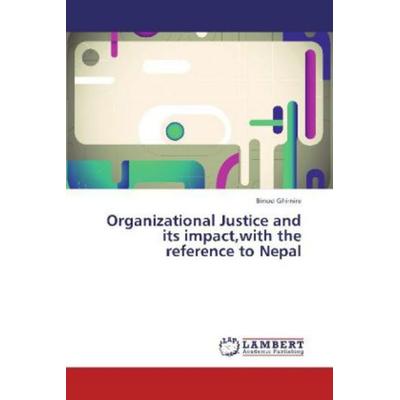 Ghimire, B: Organizational Justice and its impact,with the r, Taschenbuch von Binod Ghimire, LAP LAMBERT Academic Publishing, 978-3-659-35380-2